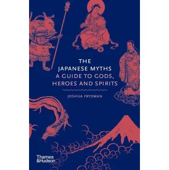 Umění The Japanese Myths : A Guide to Gods, Heroes and Spirits
