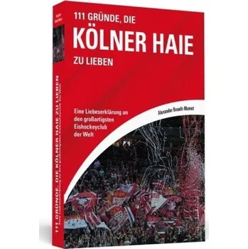111 Gründe, die Kölner Haie zu lieben - Brandt-Memet, Alexander
