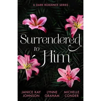 Beletrie pro dospělé Surrendered To Him: A Dark Romance Series - Johnson, Janice Kay; Helm, Nicole