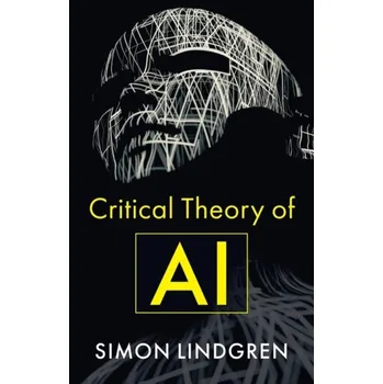 Technika Critical Theory of AI - Lindgren, Simon [EN] (2023, Brožovaná, John Wiley And Sons Ltd)