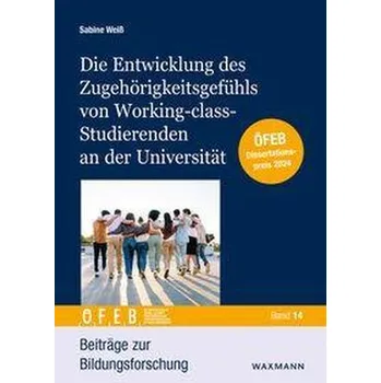 Die Entwicklung des Zugehörigkeitsgefühls von Working-class-Studierenden an der Universität - Weiß, Sabine