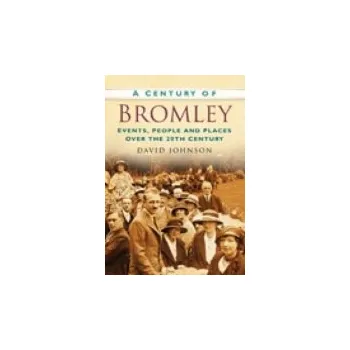 Century of Bromley - Johnson, David R