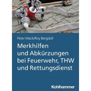 Merkhilfen und Abkürzungen bei Feuerwehr, THW und Rettungsdienst - Mack, Peter