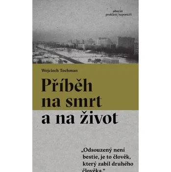 Příběh na smrt a na život - Wojciech Tochman (2025, brožovaná)