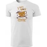 Tričko pro milovníky kávy - I need more Coffee Velikost: XL