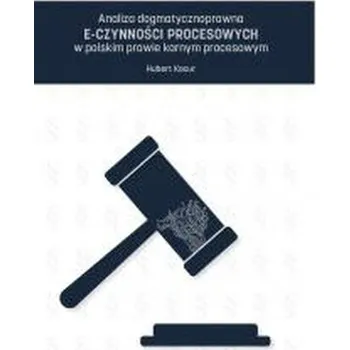 Analiza dogmatycznoprawna e-czynności... - Hubert Kocur