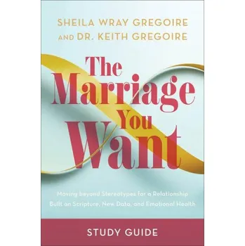 The Marriage You Want Study Guide (Keith Gregoire)(Brožovaná)