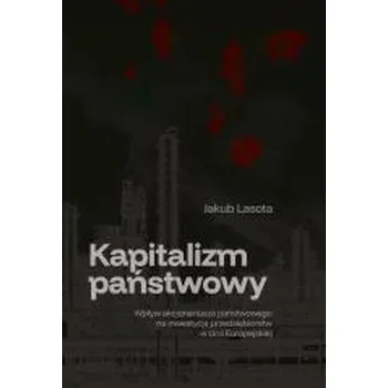 Kapitalizm państwowy. Wpływ akcjonariusza... - Jakub Lasota