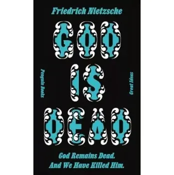 God is Dead. God Remains Dead. And We Have Killed Him (Friedrich Nietzsche, 2021)