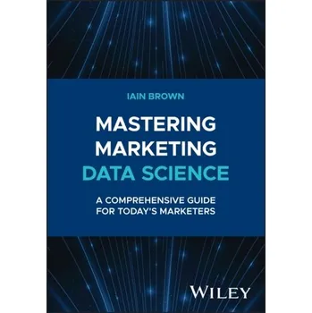 Technika Mastering Marketing Data Science - Brown, Iain E.