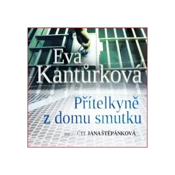 Přítelkyně z domu smutku - Eva Kantůrková