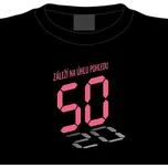 Dámské tričko k 50. narozeninám: Záleží…