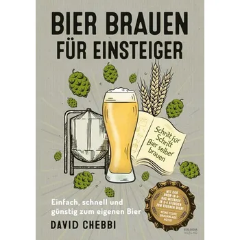 Bier brauen für Einsteiger - Chebbi, David