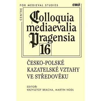 Colloquia mediaevalia Pragensia 16 - Česko-polské kazatelské vztahy ve středověku