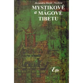 Duchovní literatura Mystikové a mágové Tibetu - Alexandra David-Neelová