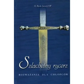 Szlachetny rycerz. Rozważania dla chłopców - O. Bede Jarrett OP [PL] (2000, Brožovaná / brožovaná, Wydawnictwo Diecezjalne i Drukarnia w Sandomierzu)
