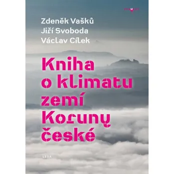 Kniha o klimatu zemí Koruny české - Jak se klima vyvíjelo, jaké klima nás čeká a co s tím můžeme dělat, 1. vydání