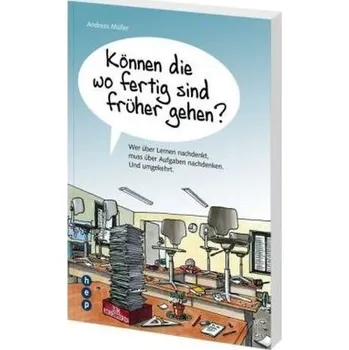 Können die wo fertig sind früher gehen? - Müller, Andreas