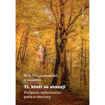 Ti, kteří se starají - Podpora neformální péče o seniory