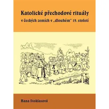 Katolické přechodové rituály v českých zemích v dlouhém 19. století