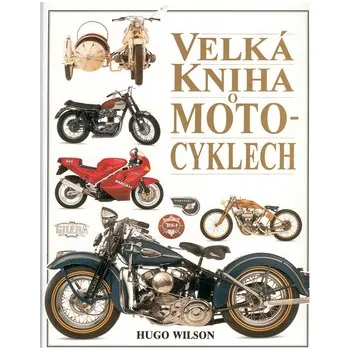 Hugo Wilson; Dave King Velká kniha o motocyklech Stav: Použité zboží - běžné opotřebení