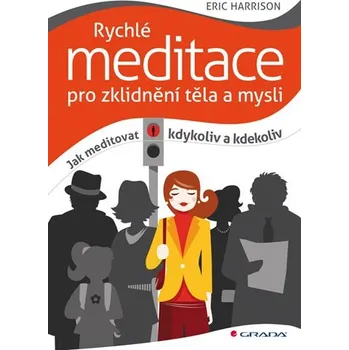 Rychlé meditace pro zklidnění těla a mysli - Eric Harrison (2011, e-kniha)