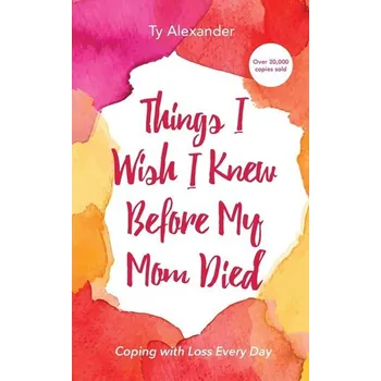 Literární biografie Things I Wish I Knew Before My Mom Died - Alexander J.