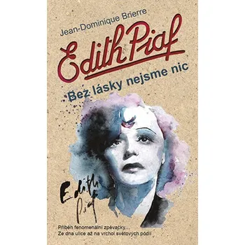 Edith Piaf: Bez lásky nejsme nic