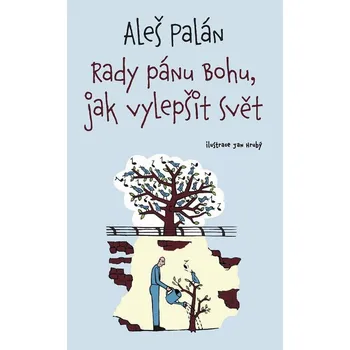 Rady pánu Bohu, jak vylepšit svět - Aleš Palán