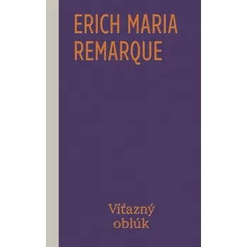 Beletrie pro dospělé Víťazný oblúk - Erich Maria Remarque [SK] (2026, Vázaná, Odeon)