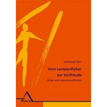 Vom Lampenfieber zur Vorfreude - Tarr, Irmtraud