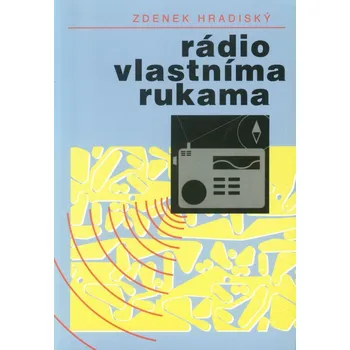 Zdenek Hradiský Rádio vlastníma rukama Stav: Použité zboží, běžné opotřebení