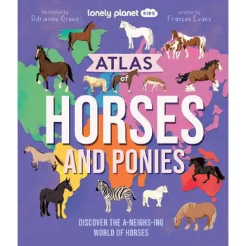 Cestování Lonely Planet Kids Atlas of Horses and Ponies (Lonely planet eng)(Pevná)