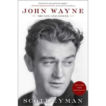 John Wayne: The Life and Legend - Eyman, Scott