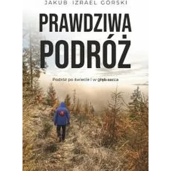Cestování Prawdziwa podróż - Jakub Izrael Górski