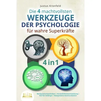Die 4 machtvollsten WERKZEUGE DER PSYCHOLOGIE für wahre Superkräfte: Manipulationstechniken - Persönlichkeitsentwicklung - NLP f - Kronfeld, Justus