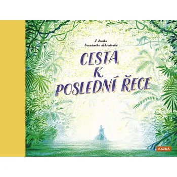 Pohádka Cesta k poslední řece - Z deníku neznámého dobrodruha