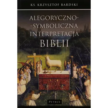 Alegoryczno-symboliczna interpretacja Biblii Krzysztof Bardski