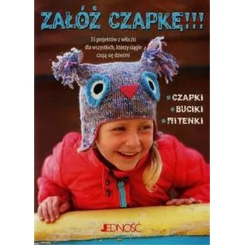 Załóż czapkę 35 projektów z włóczki dla wszystkich którzy ciągle czują się dziećmi - Goble Fiona
