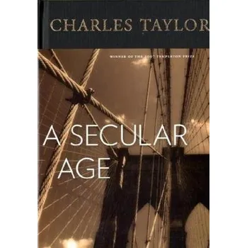 Populárně naučná literatura pro dospělé A Secular Age - Charles Taylor [EN] (2007, Vázaná, Harvard University Press)