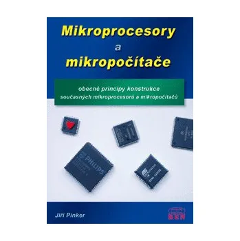 Mikroprocesory a mikropočítače obecné principy konstrukce současných mikroprocesorů a mikropočítačů - Pinker Jiří
