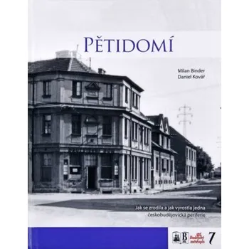 Pětidomí jak se zrodila a jak vyrostla jedna českobudějovická periferie - Binder Milan Kovář Daniel