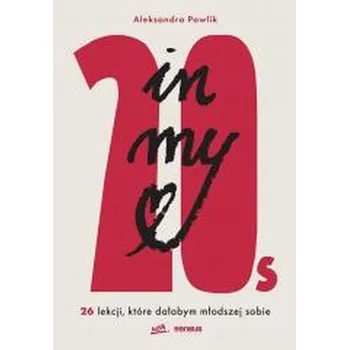 In my 20s. 26 lekcji, które dałabym młodszej sobie - Aleksandra Pawlik