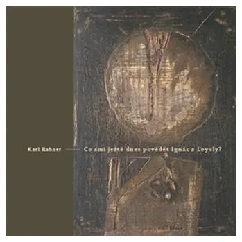 Má dnes Ignác z Loyoly ještě co říci? - Karl Rahner