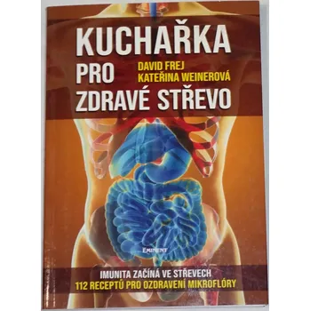 Frej, Weinerová - Kuchařka pro zdravé střevo: Imunita začíná ve střevech