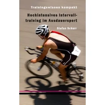 Hochintensives Intervalltraining im Ausdauersport - Schurr, Stefan