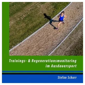 Trainings- und Regenerationsmonitoring im Ausdauersport - Schurr, Stefan