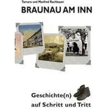 Braunau am Inn Geschichte(n) auf Schritt und Tritt - Rachbauer, Tamara