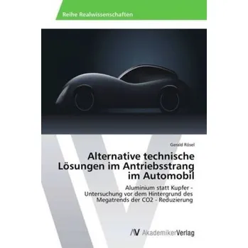 Alternative technische Lösungen im Antriebsstrang im Automobil - Rösel, Gerald