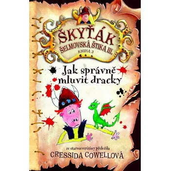 Jak správně mluvit dracky (Škyťák Šelmovská Štika III.) 3, 1. vydání vázaná Cressida Cowell